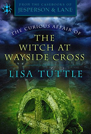 The Curious Affair of the Witch at Wayside Cross (The Curious Affair Of, #2) by Lisa Tuttle