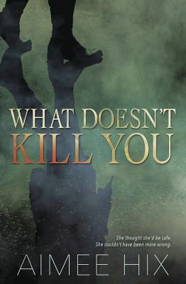 What Doesn’t Kill You by Aimee&nbsp;Hix
