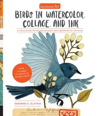 Review: Geninne’s Art: Birds in Watercolor, Collage, and Ink: A field guide to art techniques and observing in the wild by Geninne D.&nbsp;Zlatkis