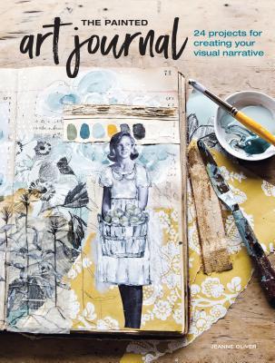 Review: The Painted Art Journal: 24 Projects for Creating Your Visual Narrative by Jeanne&nbsp;Oliver
