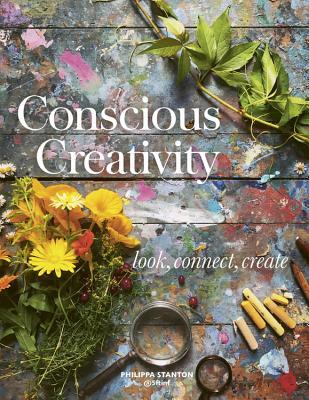 Review: Conscious Creativity: Look. Connect. Create. By Philippa&nbsp;Stanton