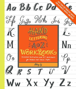 Review: Hand Lettering A to Z Workbook: Essential Instruction and 90+ Worksheets for Modern and Classic Styles – Easy Tear-Out Practice Sheets for Alphabets, Quotes, and More by Abbey&nbsp;Sy