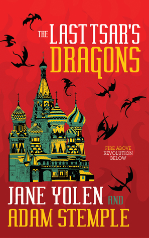 Review: The Last Tsar’s Dragons by Jane Yolen and Adam&nbsp;Stemple