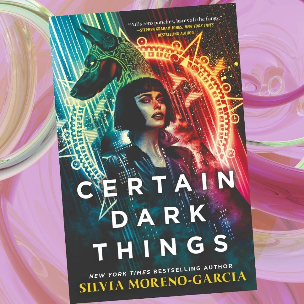 Review: Certain Dark Things by Silvia&nbsp;Moreno-Garcia